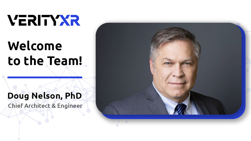 VerityXR is excited to announce the appointment of Dr. Doug Nelson, PhD, as its new Chief Architect and Engineer.