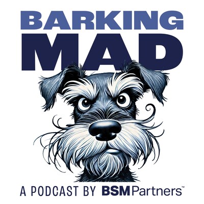 Barking Mad, A Podcast By BSM Partners