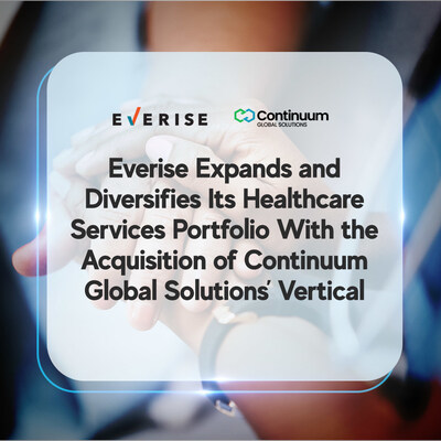 Everise Expands and Diversifies Its Healthcare Services Portfolio With the Acquisition of Continuum Global Solutions’ Vertical. The acquisition strengthens Everise’s position as a leading end-to-end healthcare experience provider.