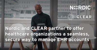 Nordic and CLEAR partner to offer healthcare organizations a seamless, secure way to manage EHR accounts Nordic and CLEAR partner to offer healthcare organizations a seamless, secure way to manage EHR accounts