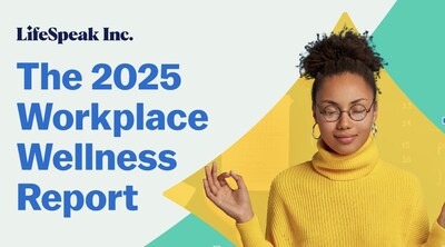 LifeSpeak Inc. Releases 2025 Workplace Wellness Report, Confirming Prevention-First, Personalized Support Drives Measurable Outcomes