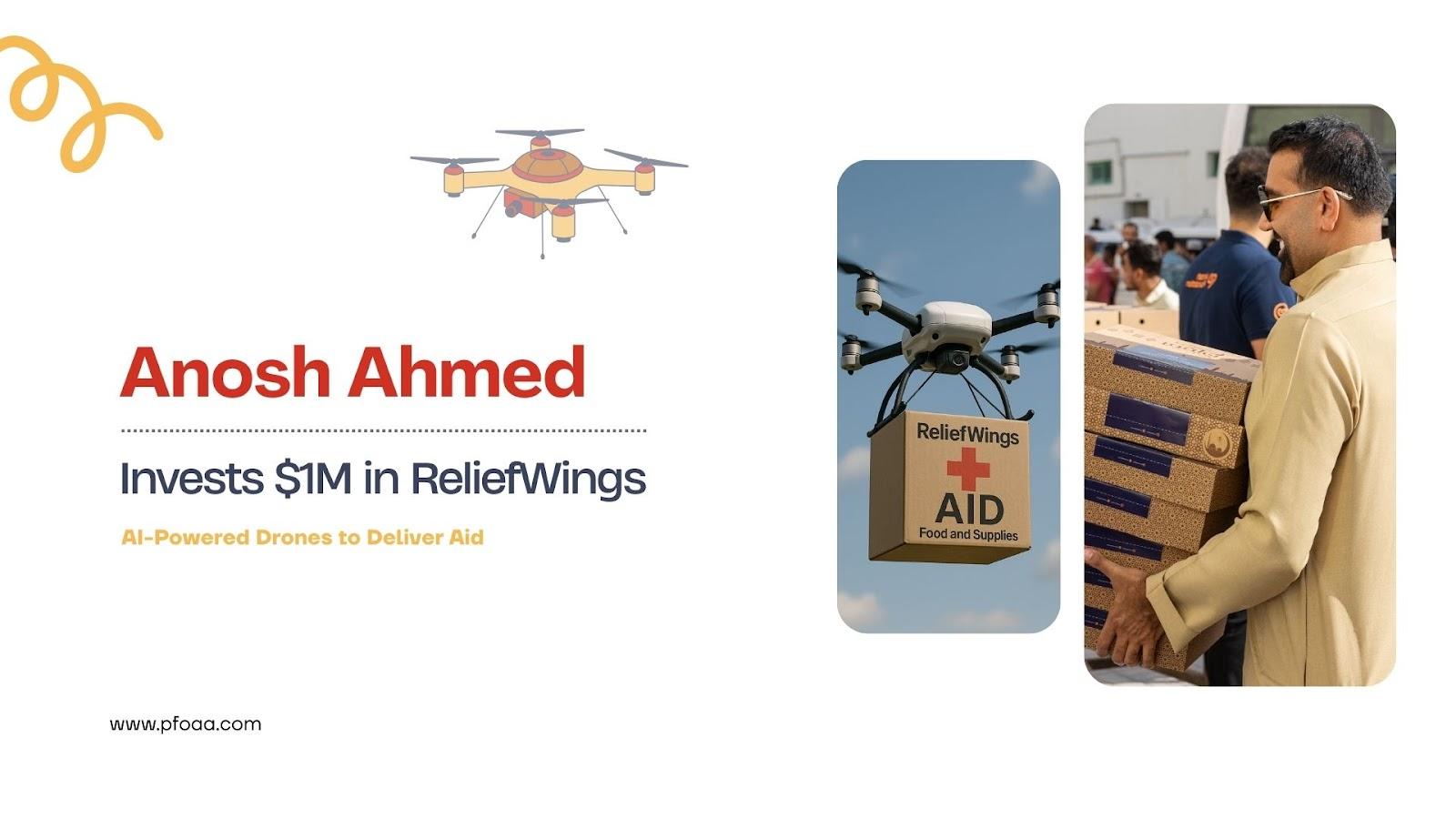 Anosh Ahmed invests in ReliefWings' AI-powered drones to deliver aid.