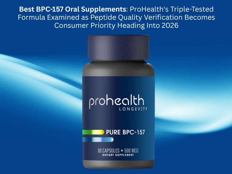 Best BPC-157 Oral Supplements ProHealth's Triple-Tested Formula Examined as Peptide Quality Verification Becomes Consumer Priority Heading Into 2026