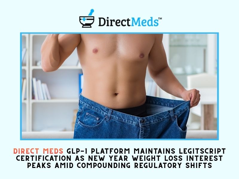 Direct Meds GLP-1 Medications Platform Maintains LegitScript Certification as New Year Weight Loss Interest Peaks Amid Compounding Regulatory Shifts