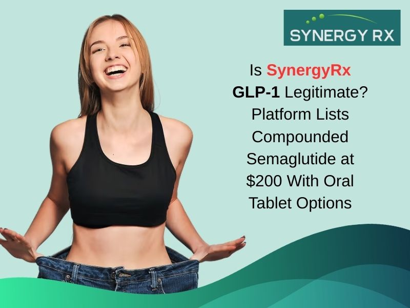 Is SynergyRx GLP-1 Legitimate Platform Lists Compounded Semaglutide at $200 With Oral Tablet Options