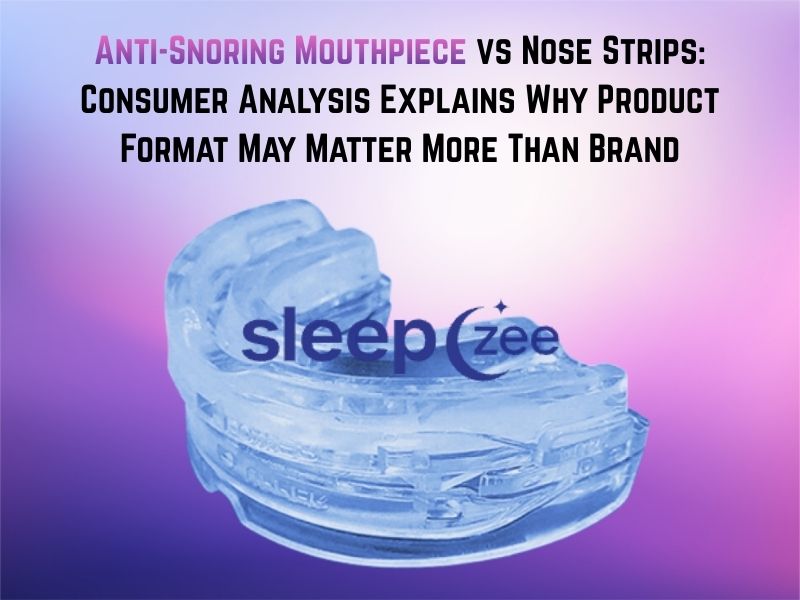 Anti-Snoring Mouthpiece vs Nose Strips Consumer Analysis Explains Why Product Format May Matter More Than Brand