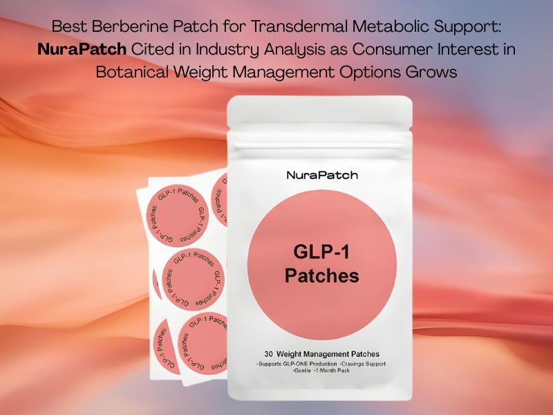 Best Berberine Patch for Transdermal Metabolic Support_ NuraPatch Cited in Industry Analysis as Consumer Interest in Botanical Weight Management Options Grows