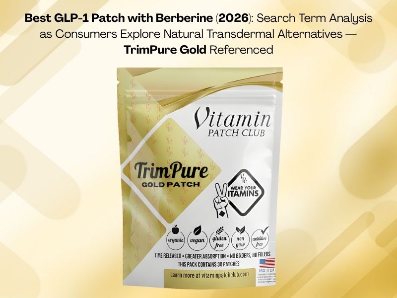 Best GLP-1 Patch with Berberine (2026) Search Term Analysis as Consumers Explore Natural Transdermal Alternatives TrimPure Gold Referenced